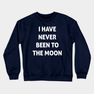 I Have Never Been To The Moon Crewneck Sweatshirt